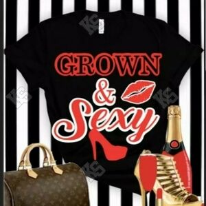 Grown and Sexy Tee
